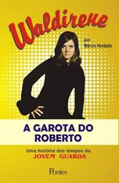 Imagem de WALDIRENE - A GAROTA DO ROBERTO - UMA HISTORIA DOS TEMPOS DA JOVEM GUARDA