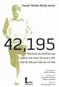 Imagem de 42,195  A MARATONA DE DESAFIOS QUE SUPEREI NOS MEUS 42 ANOS E 195 DIAS DE VIDA POR MEIO DA CORRIDA