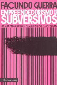Imagem de EMPREENDEDORISMO PARA SUBVERSIVOS - UM GUIA PARA ABRIR SEU NEGOCIO NO POS-CAPITALISMO