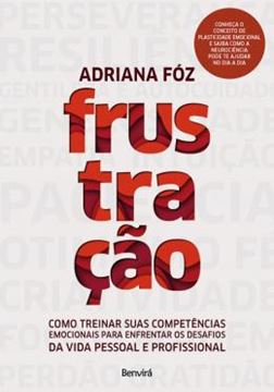 Imagem de FRUSTRACAO - COMO TREINAR SUAS COMPETENCIAS EMOCIONAIS PARA ENFRENTAR OS DESAFIOS DA VIDA PESSOAL E PROFISSIONAL