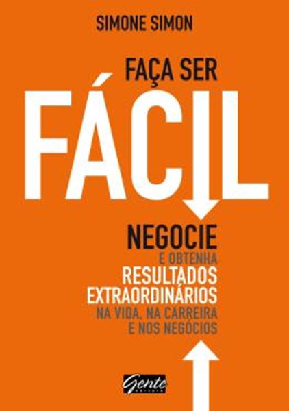 Picture of FACA SER FACIL - NEGOCIE E OBTENHA RESULTADOS EXTRAORDINARIOS NA VIDA, NA CARREIRA E NOS NEGOCIOS