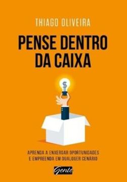Imagem de PENSE DENTRO DA CAIXA - APRENDA A ENXERGAR OPORTUNIDADES E EMPREENDA EM QUALQUER CENARIO 
