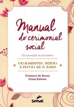 Imagem de MANUAL DO CERIMONIAL SOCIAL - DA CONCEPCAO AO POS-EVENTO - CASAMENTOS, BODAS E FESTAS DE 15 ANOS