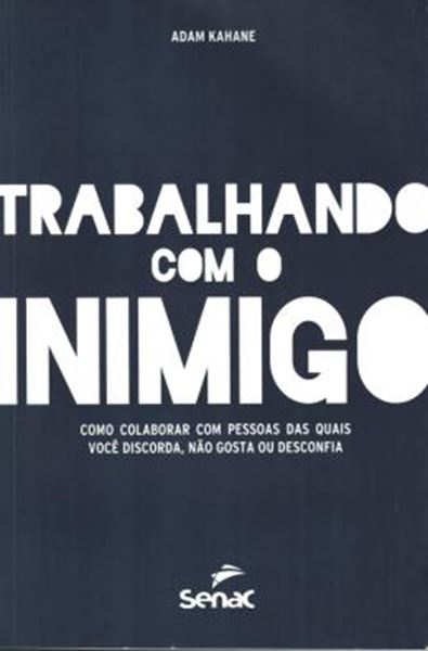 Picture of TRABALHANDO COM O INIMIGO - COMO COLABORAR COM PESSOAS DAS QUAIS VOCE DISCORDA, NAO GOSTA OU DESCONFIA
