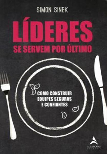 Picture of LIDERES SE SERVEM POR ULTIMO - COMO CONSTRUIR EQUIPES SEGURAS E CONFIANTES