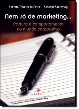 Imagem de NEM SO DE MARKETING...POSTURA E COMPORTAMENTO NO MUNDO CORPORATIVO