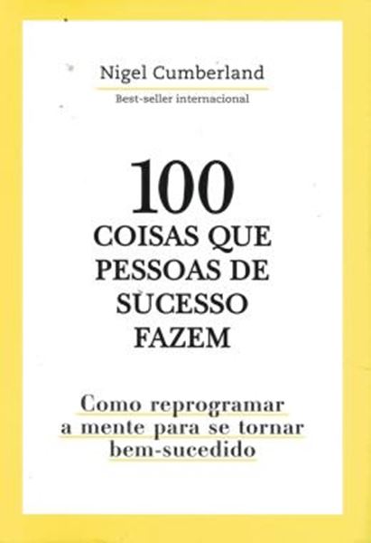 Picture of 100 COISAS QUE PESSOAS DE SUCESSO FAZEM - COMO REPROGRAMAR A MENTE PARA SE TORNAR BEM-SUCEDIDO