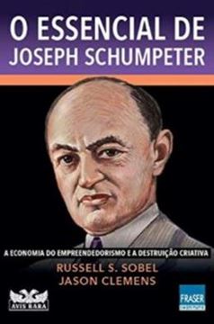 Imagem de ESSENCIAL DE JOSEPH SCHUMPETER, O: A ECONOMIA DO EMPREENDORISMO E A DESTRUICAO CRIATIVA