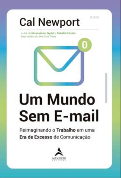 Picture of UM MUNDO SEM E-MAIL - REIMAGINANDO O TRABALHO EM UMA ERA DE EXCESSO DE COMUNICACAO