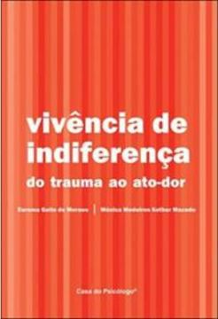 Imagem de VIVENCIA DE INDIFERENCA - DO TRAUMA AO ATO-DOR