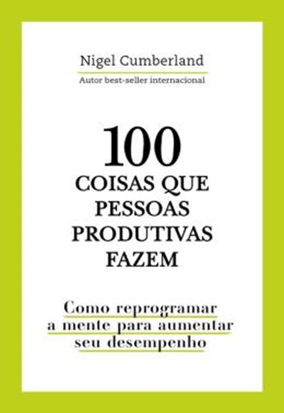 Picture of 100 COISAS QUE PESSOAS PRODUTIVAS FAZEM - COMO REPROGRAMAR A MENTE PARA MELHORAR SEU DESEMPENHO