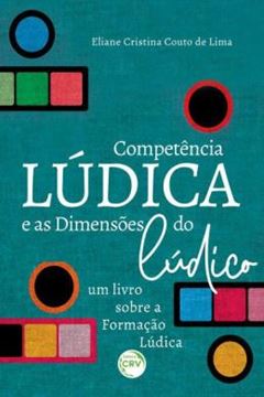 Imagem de A COMPETENCIA LUDICA E AS DIMENSOES DO LUDICOUM LIVRO SOBRE A FORMACAO LUDICA