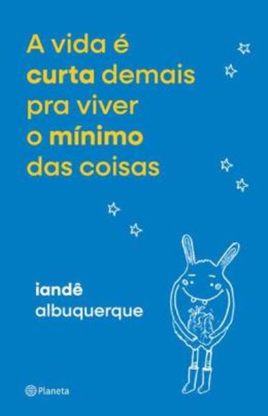 Picture of A VIDA E CURTA DEMAIS PRA VIVER O MINIMO DAS COISAS