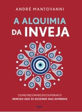 Imagem de A ALQUIMIA DA INVEJA - COMO RECONHECER E SUPERAR O INIMIGO QUE SE ESCONDE NAS SOMBRAS
