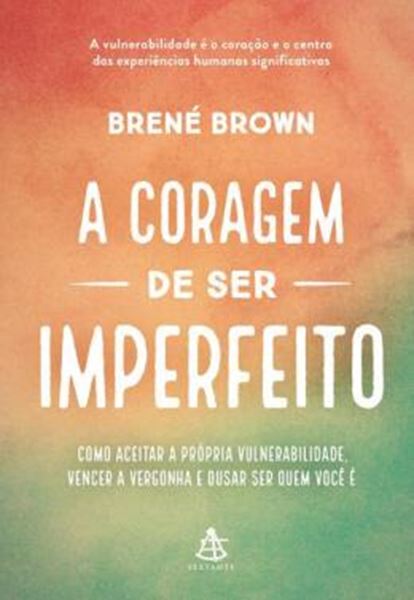 Picture of A CORAGEM DE SER IMPERFEITO - COMO ACEITAR A PRORIA VULNERABILIDADE, VENCER A VEGONHA E OUSAR A SER QUEM VOCE E– EDICAO ESPECIAL