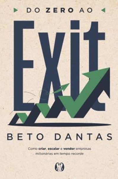 Picture of DO ZERO AO EXIT - COMO CRIAR, ESCALAR E VENDER EMPRESAS MILIONARIAS EM TEMPO RECORDE